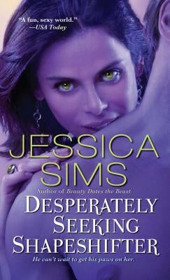 Desperately Seeking Shapeshifter by Sims, Jessica