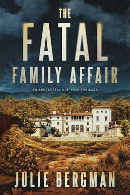 The Fatal Family Affair: An Absolutely Gripping Thriller by Bergman, Julie D.