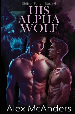 His Alpha Wolf: MM Wolf Shifter Romance by McAnders, Alex