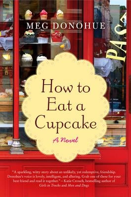 How to Eat a Cupcake by Donohue, Meg