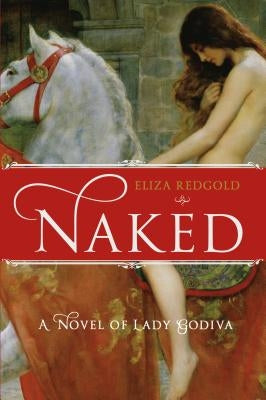 Naked: A Novel of Lady Godiva by Redgold, Eliza