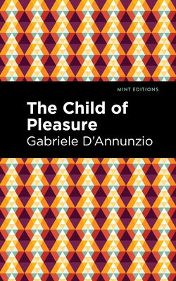 The Child of Pleasure by D'Annunzio, Gabriele