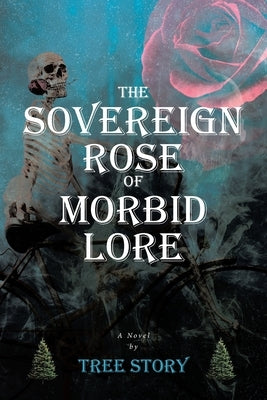 The Sovereign Rose of Morbid Lore by Story, Tree