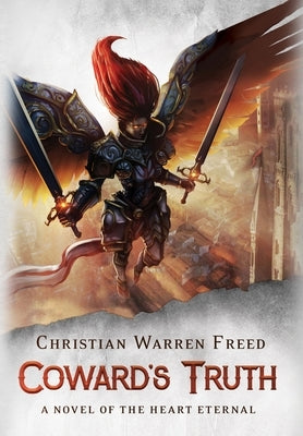 Coward's Truth: A Novel of the Heart Eternal: A Novel of the Heart Eternal by Freed, Christian Warren