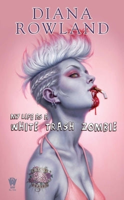 My Life as a White Trash Zombie by Rowland, Diana