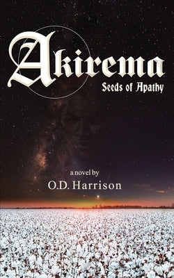 Akirema: Seeds of Apathy by Harrison, O. D.