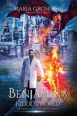 Benjamin's Hidden World: The Twins, The Journey, And The Tablet by Groseanu, Maria