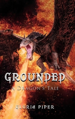 Grounded: A Dragon's Tale by Piper, Gloria